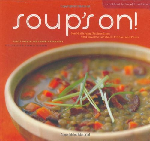 Soup's On!: 75 Soul-Satisfying Recipes from Your Favorite Chefs: Soul-satisfying Recipes from Your Favorite Cookbook Authors and Chefs Leisure, Home & Garden