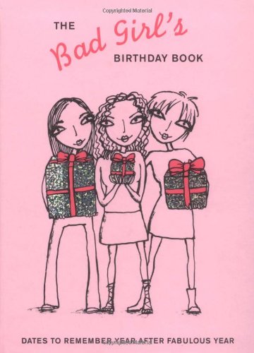 The Bad Girl's Birthday Book: Dates to Remember Year after Fabulous Year Social Sciences