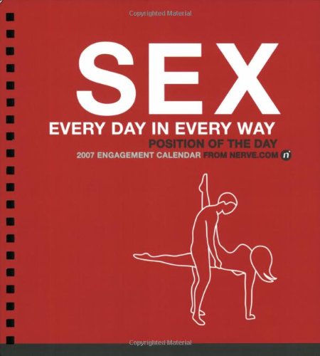 Sex Every Day In Every Way 2007 Calendar: Postions of the Day: Engagement Calendar (Engagement Calendar: Position of the Day) Books