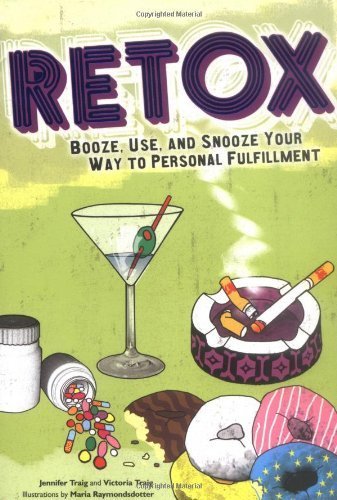 Retox: Booze, Use, and Snooze Your Way to Personal Fulfillment Medicine