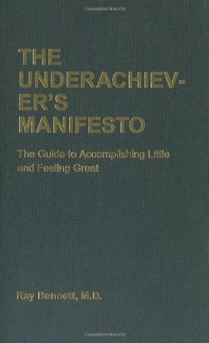 The Underachiever's Manifesto: The Guide to Accomplishing Little and Feeling Great Books