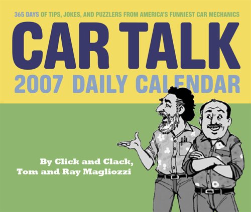 Car Talk 2007 Calendar: 365 Tips, Tricks, Jokes, And Puzzlers from America's Funniest Mechanics: Daily Calendar (Daily Calendar: Car Talk) Books