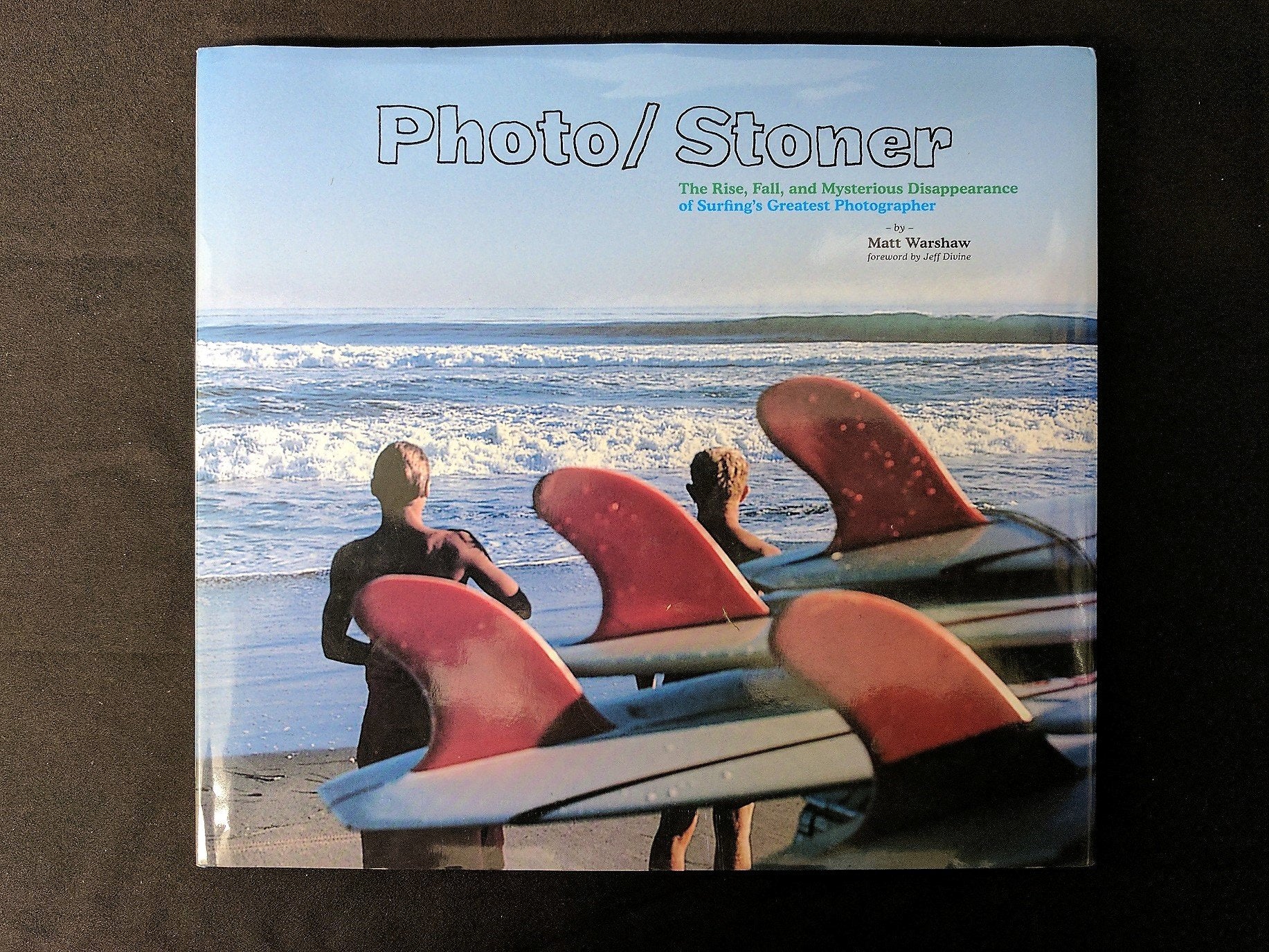 Photo/Stoner: The Rise, Fall, and Mysterious Disappearance of Surfing's Greatest Photographer Travel