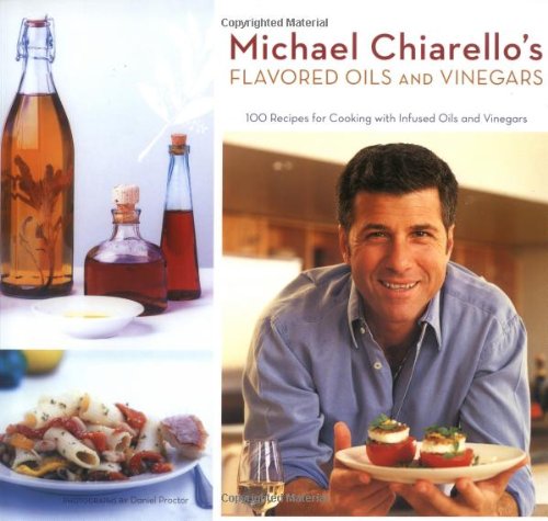 Michael Chiarello's Flavored Oils and Vinegars: 100 Recipes for Cooking with Infused Oils and Vinegars Leisure, Home & Garden