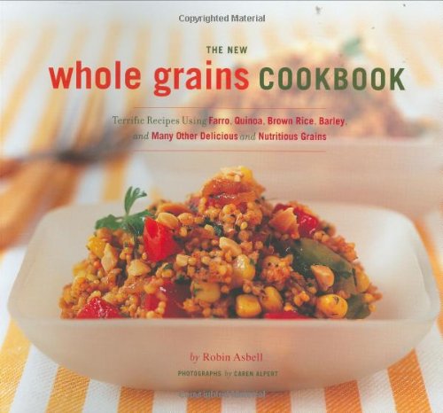 The New Whole Grain Cookbook: Terrific Recipes Using Farro, Quinoa, Brown Rice, Barley, and Many Other Delicious and Nutritious Grains: Terrific ... Many Other Delicious and Nutritious Grains Leisure, Home & Garden
