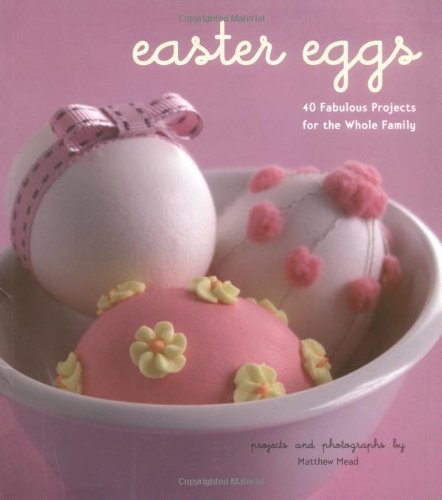 Easter Eggs: 40 Fabulous Projects for the Whole Family Film, Art & Culture
