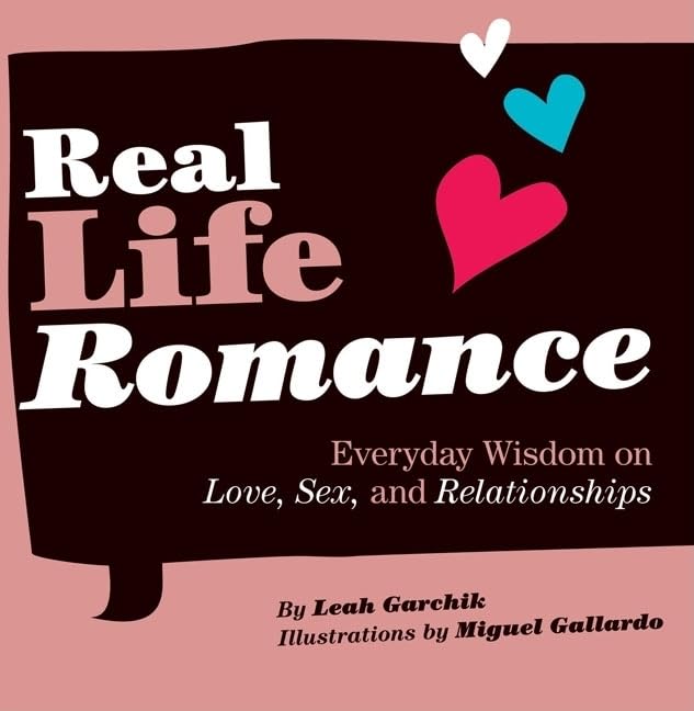 Real Life Romance: Everyday Wisdom on Love, Sex, and Relationships book