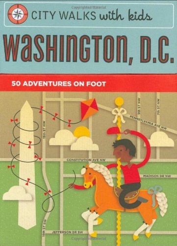 City Walks with Kids: Washington D.C.: 50 Adventures on Foot: 50 Adventurs on Foot Leisure, Home & Garden