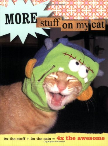 More Stuff on My Cat: 2x the Stuff + 2x the Cats = 4x the Awesome Humour & Satire