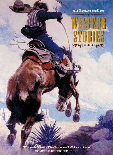 Classic Western Stories: The Most Beloved Stories (Classic Illustrated Editions) Novels & Short Stories