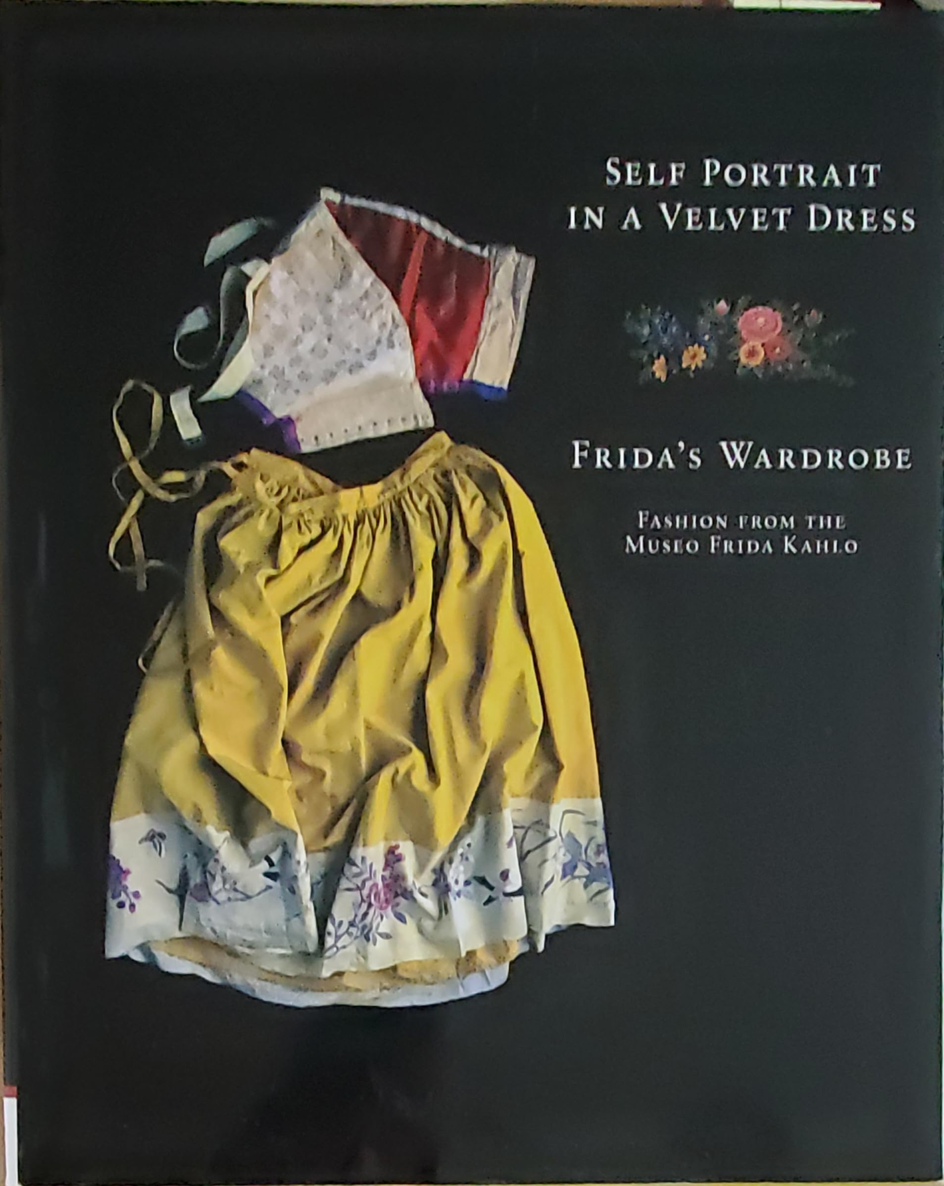 Self Portrait in a Velvet Dress: The Fashion of Frida Kahlo: Frida's Wardrobe: Fashion From The Museo Frida Kahlo Film, Art & Culture