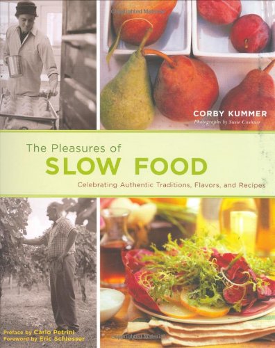The Pleasures of Slow Food: Celebrating Authentic Traditions, Flavors, and Recipes Leisure, Home & Garden
