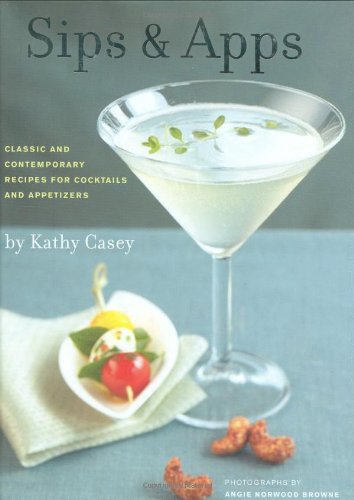 Sips and Apps: Classic and Contemporary Recipes for Cocktails and Appetizers Leisure, Home & Garden