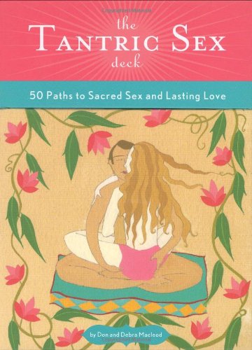 The Tantric Sex Deck: 50 Paths to Sacred Sex and Lasting Love Partnership & Love
