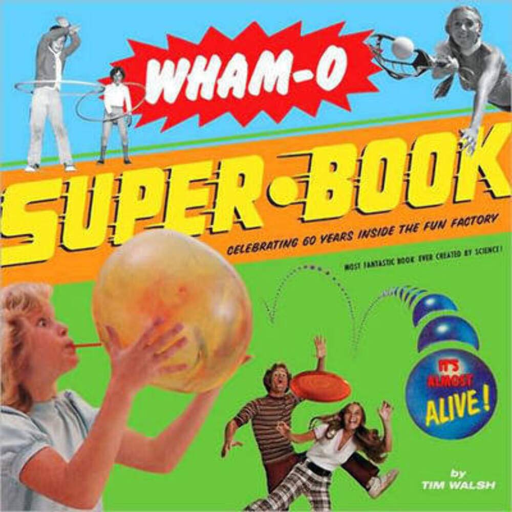 Wham-O Super-Book: Celebrating 60 Years Inside the Fun Factory Film, Art & Culture