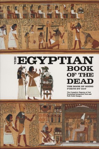 The Egyptian Book of the Dead: The Book of Going Forth by Day - The Complete Papyrus of Ani Featuring Integrated Text and Full-Color Images book