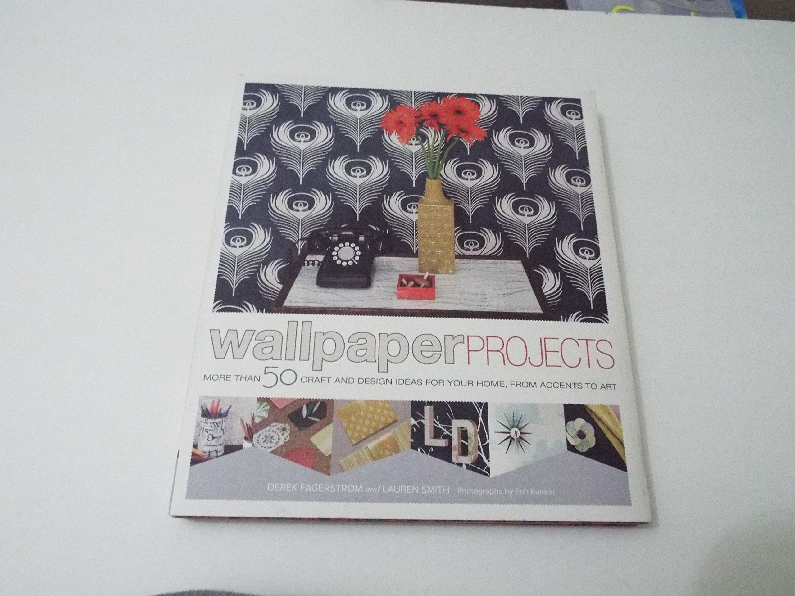 Wallpaper Projects: 50 Craft and Design Ideas for Your Home, from Accents to Art Hobbies & Crafts