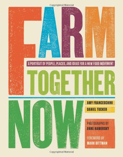 Farm Together Now: A Portrait of People, Places, and Ideas for a New Food Movement book