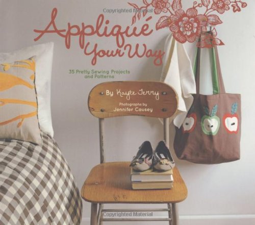 Product Image: Appliqué Your Way: 35 Pretty Sewing Projects and Patterns