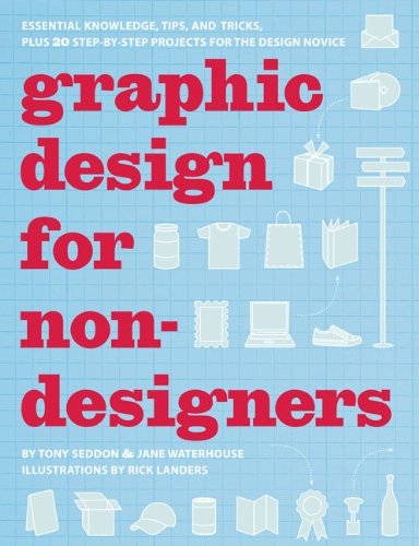 Graphic Design for Nondesigners: Essential Knowledge, Tips, and Tricks, Plus 20 Step-by-Step Projects for the Design Novice Film, Art & Culture