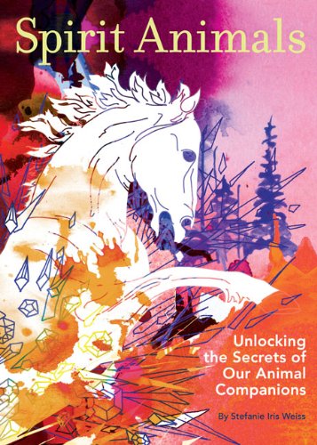 Spirit Animals: Unlocking the Secrets of Our Animal Companions book