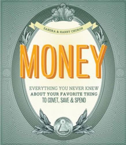 Money: Everything You Never Knew About Your Favorite Thing to Find, Save, Spend & Covet book