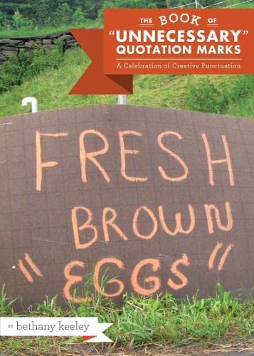 The Book of "Unnecessary" Quotation Marks: A Celebration of Creative Punctuation Humour & Satire