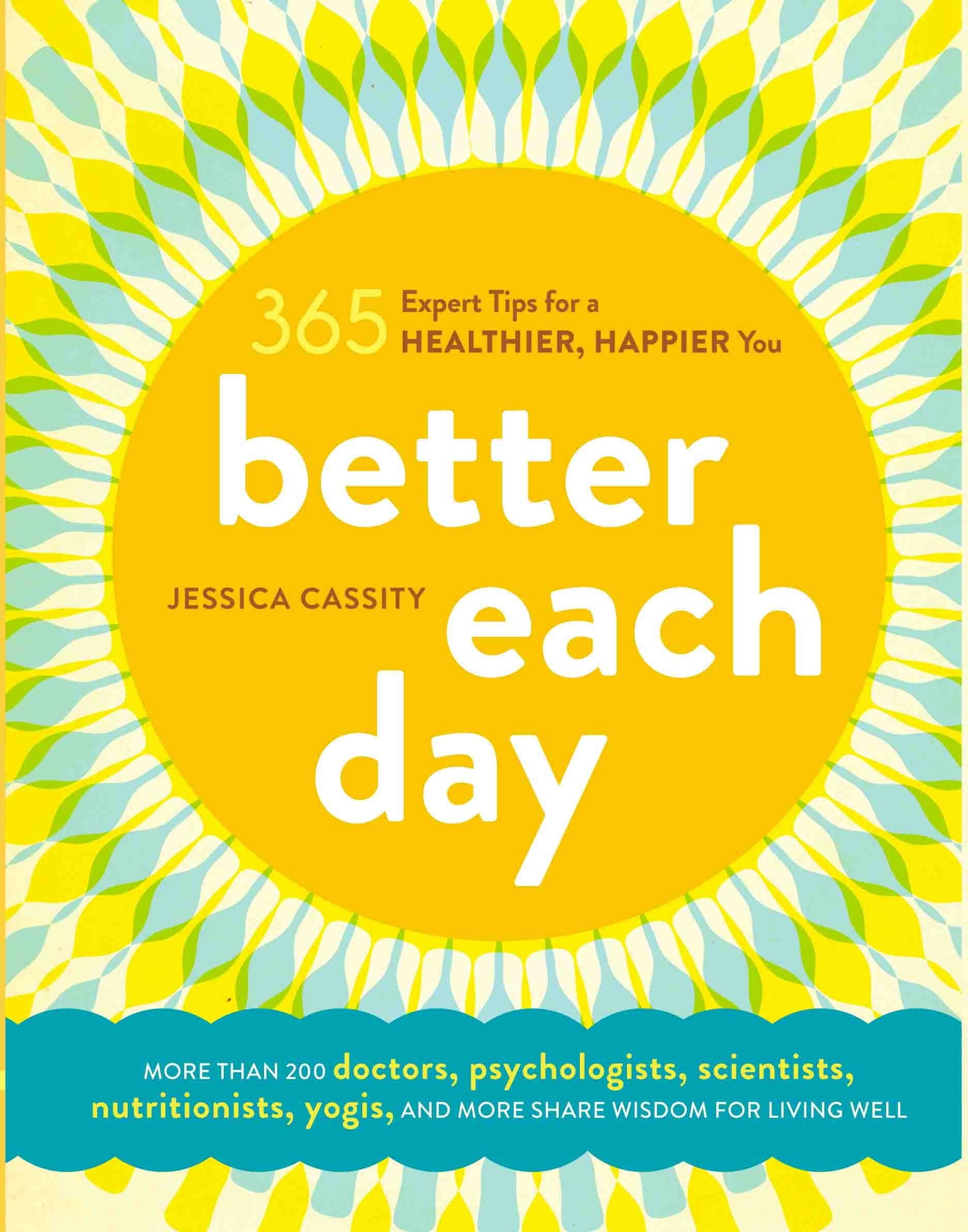 Better Each Day: 365 Expert Tips for a Healthier, Happier You Film, Art & Culture