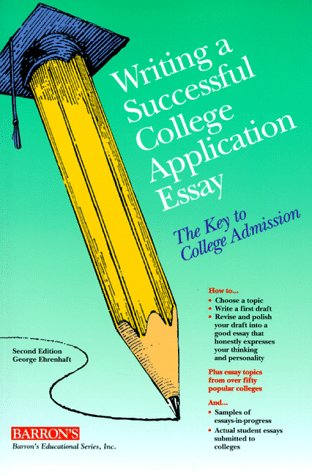Writing a Successful College Application Essay: The Key to College Admission Learning & Reference