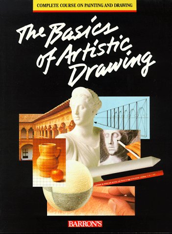 The Basics of Artistic Drawing (The Complete Course on Drawing and Painting) Arts & Music