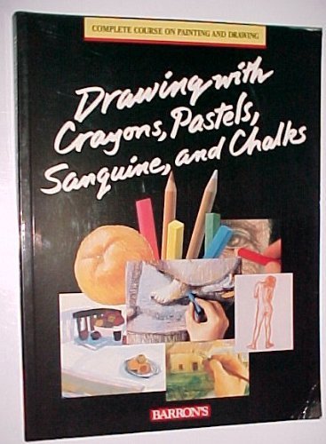 Drawing With Crayons, Pastels, Sanguine, and Chalks (The Complete Course on Painting and Drawing) Arts & Music