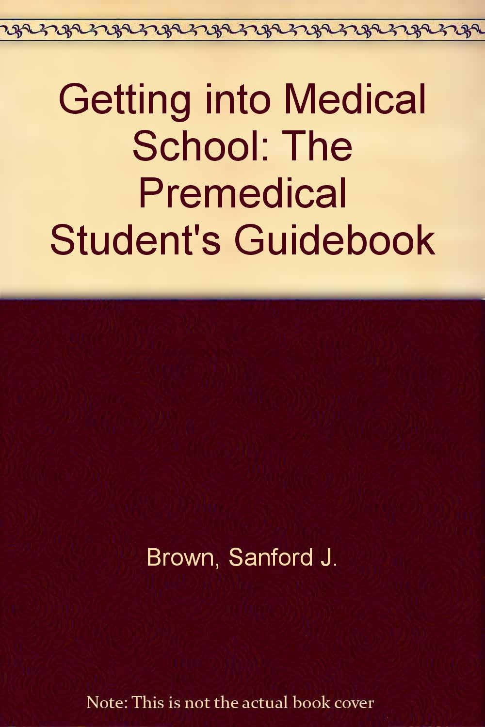 Getting into Medical School: The Premedical Student's Guidebook Medicine