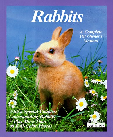 Rabbits: How to Take Care of Them and Understand Them: A Complete Pet Owner's Manual Pets