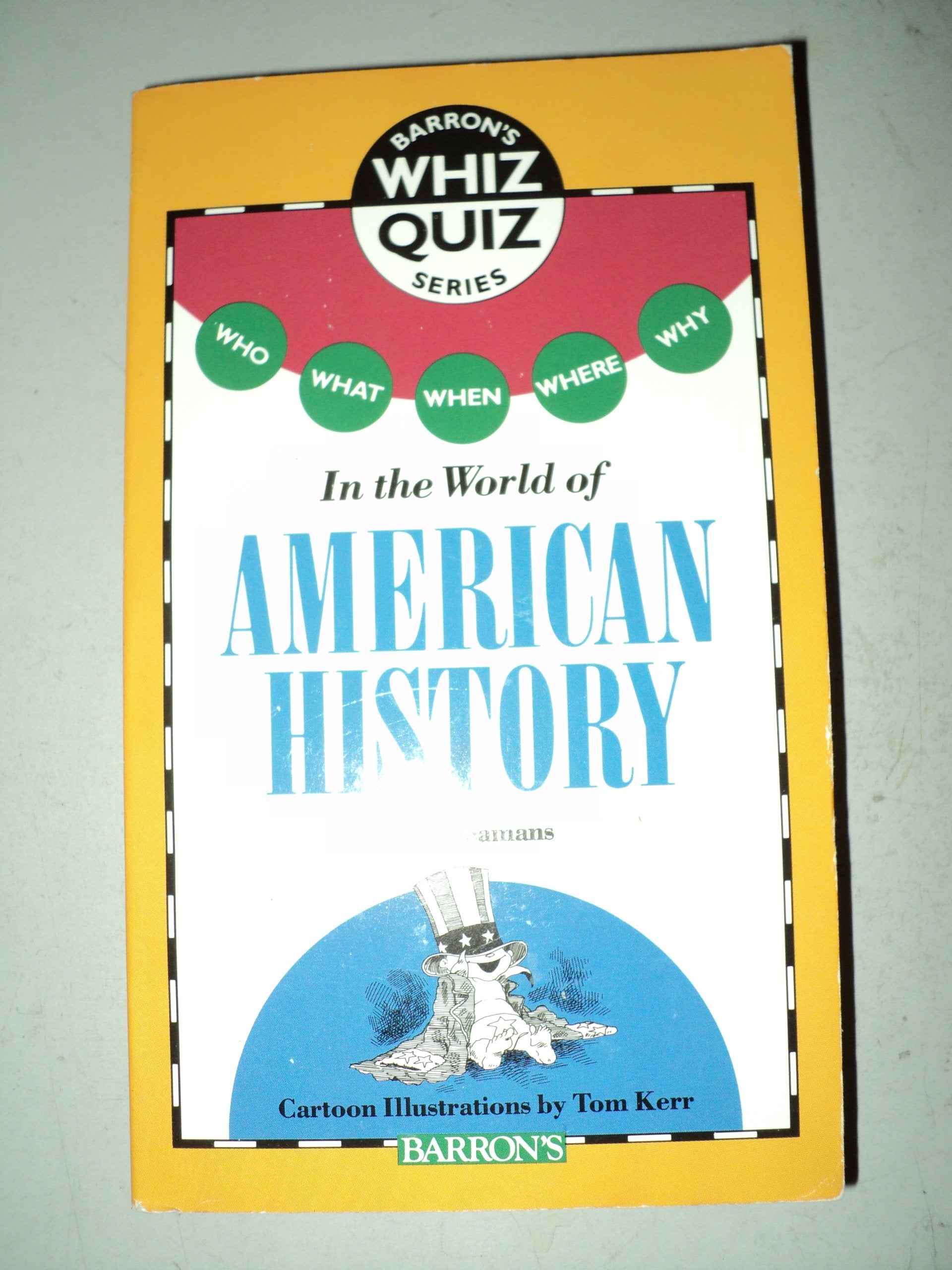 Who, What, When, Where, Why?: In the World of American History (Barron's Whiz Quiz Series) Politics & History