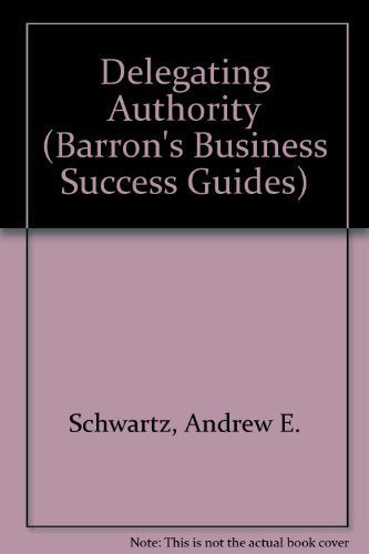 Delegating Authority (Barron's Business Success Guides) Business, Finance & Career