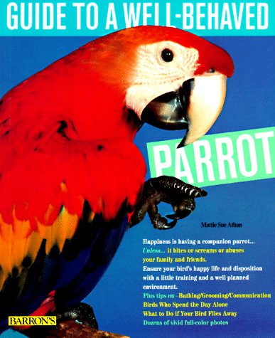 Guide to a Well-Behaved Parrot (Pet series: training) Pets