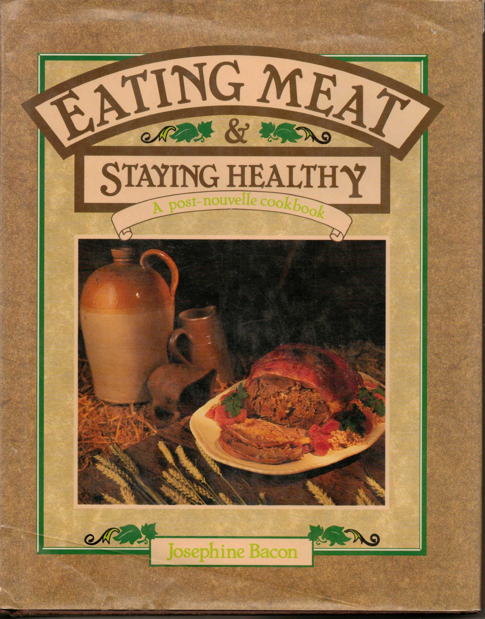 Eating Meat & Staying Healthy: A Post-Nouvelle Cookbook Cooking & Enjoying