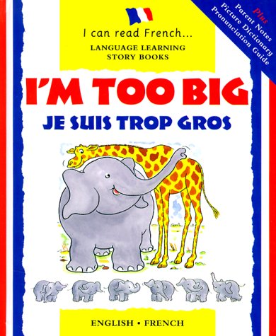 I'm Too Big/Je Suis Trop Gros (Language Learning Story Books. I Can Read French) Reading Aloud & Learning to Read