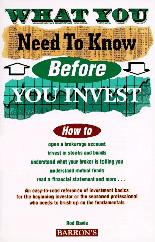 What You Need to Know Before You Invest: An Introduction to the Stock Market and Other Investments Business, Finance & Career