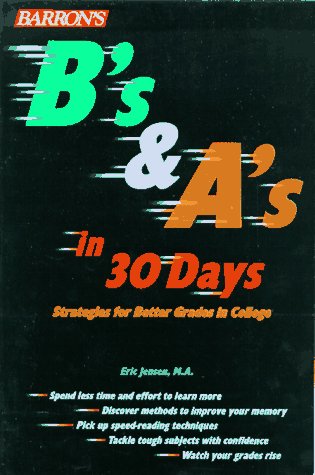 B's and A's in 30 Days: Strategies for Better Grades in College Learning & Reference