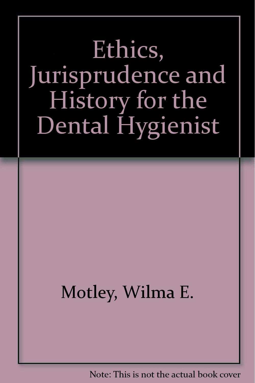 Ethics, Jurisprudence and History for the Dental Hygienist Books
