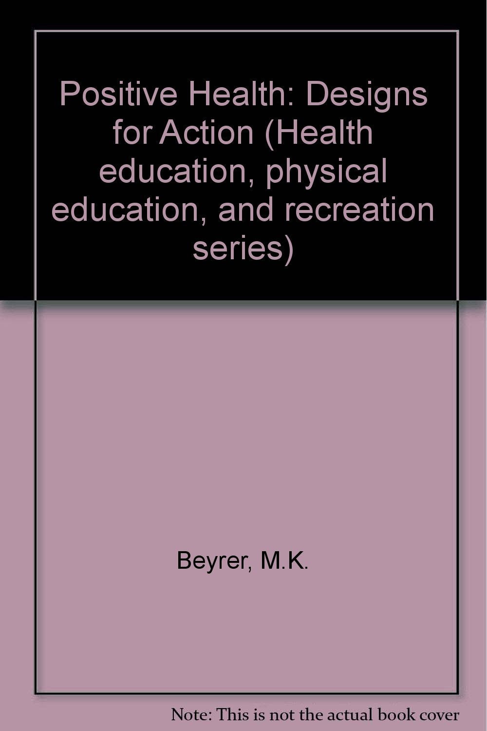 Positive Health: Designs for Action Health, Nutrition & Fitness