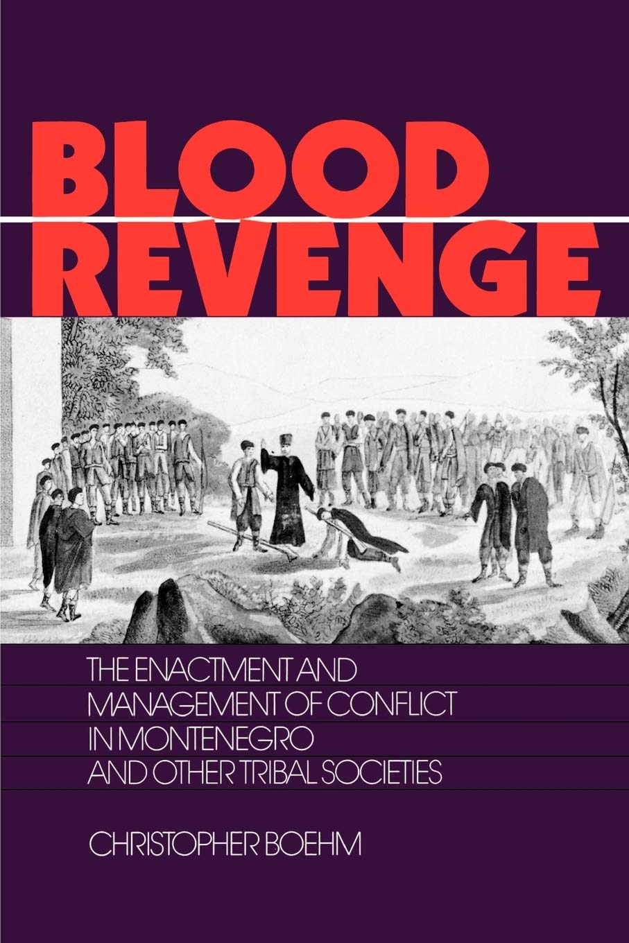 Blood Revenge: The Enactment and Management of Conflict in Montenegro and Other Tribal Societies book