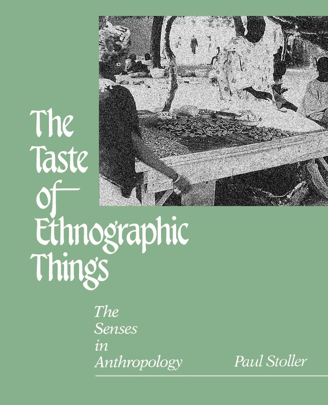 The Taste of Ethnographic Things: The Senses in Anthropology (Contemporary Ethnography) General education