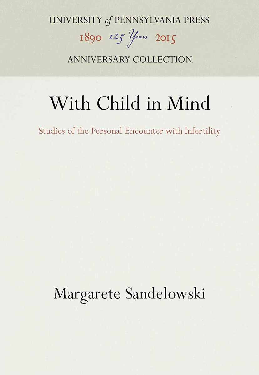With Child in Mind: Studies of the Personal Encounter With Infertility (Studies in Health, Illness, and Caregiving) Medicine