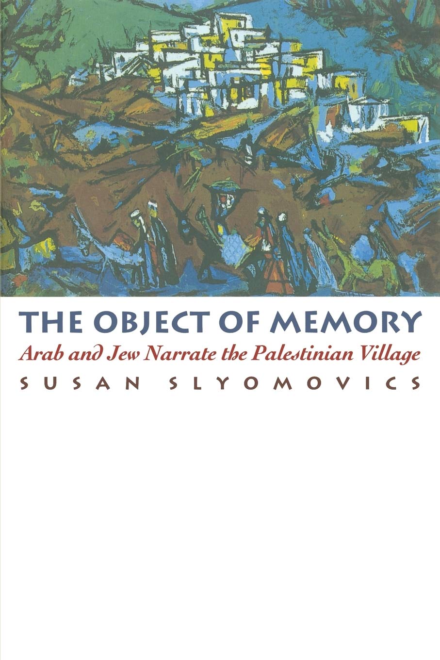 The Object of Memory: Arab and Jew Narrate the Palestinian Village Books