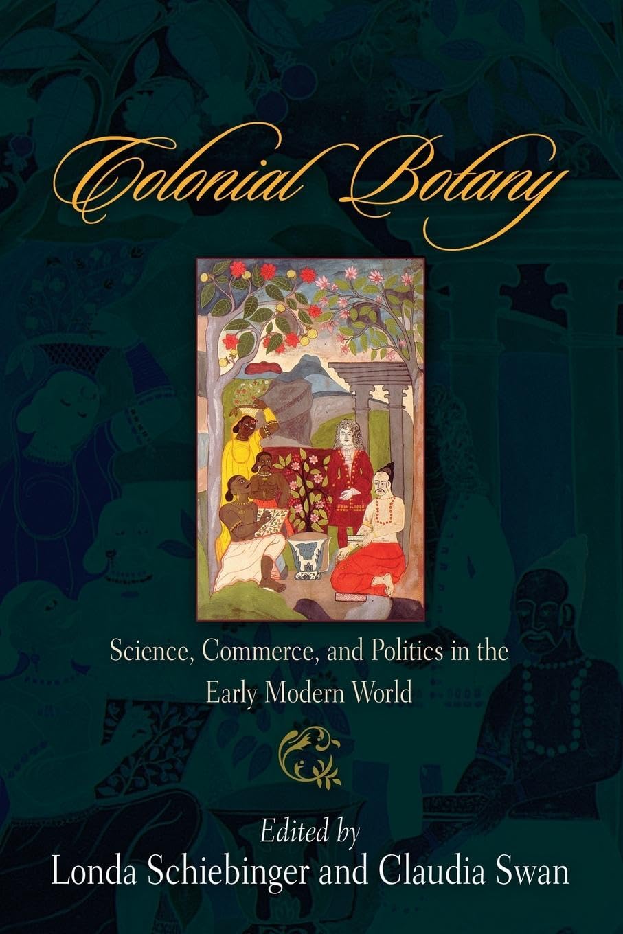 Colonial Botany: Science, Commerce, and Politics in the Early Modern World Business & Technology