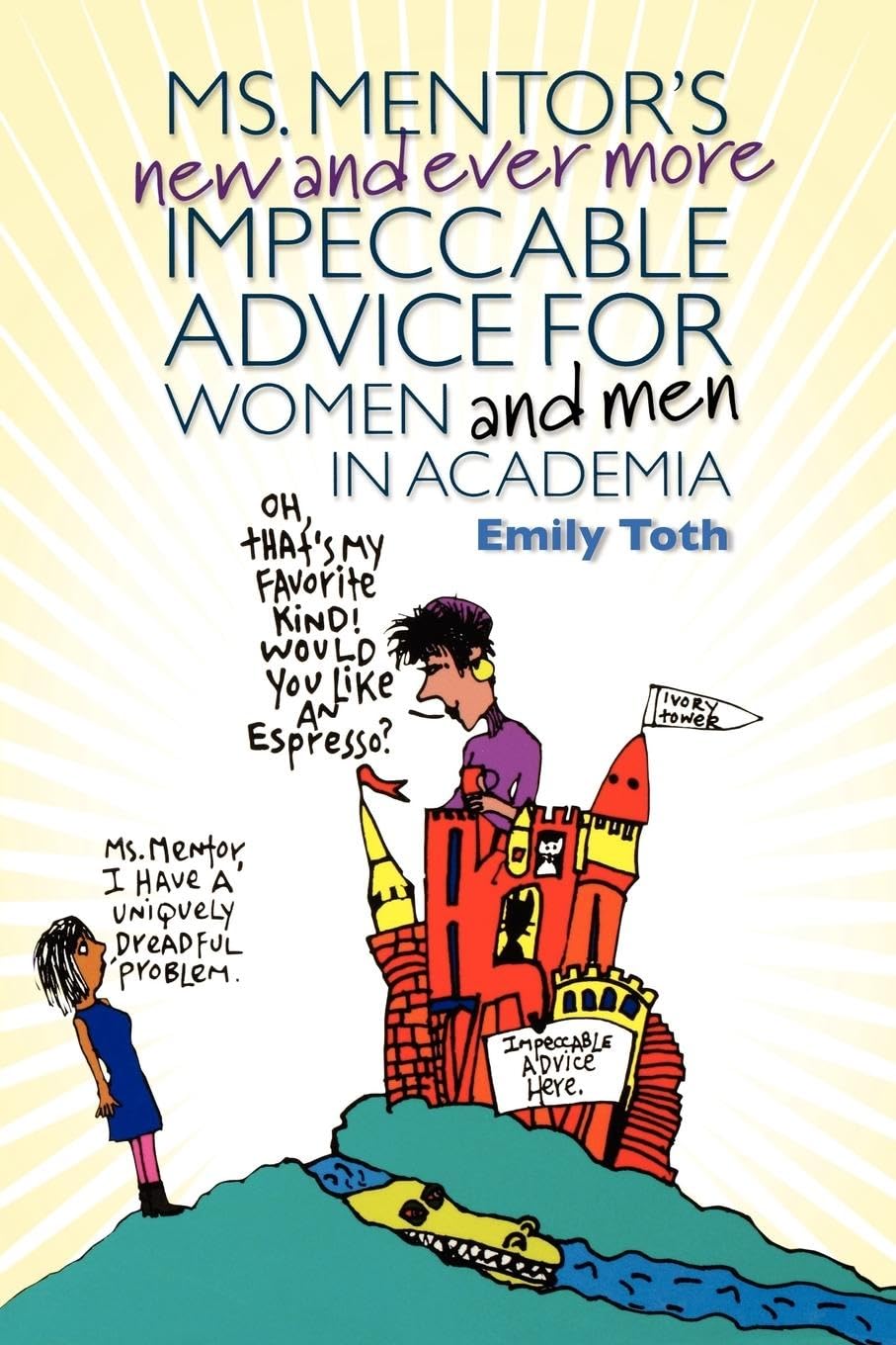 Ms. Mentor's New and Ever More Impeccable Advice for Women and Men in Academia Business, Finance & Career