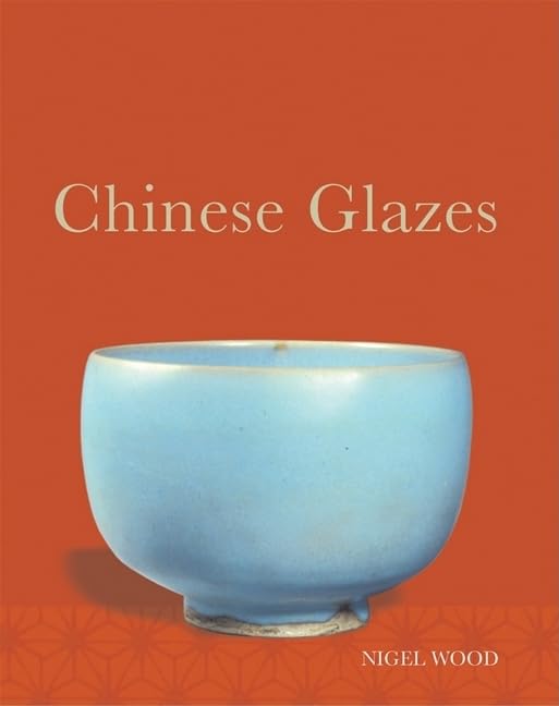 Chinese Glazes: Their Origins, Chemistry, and Recreation Film, Art & Culture
