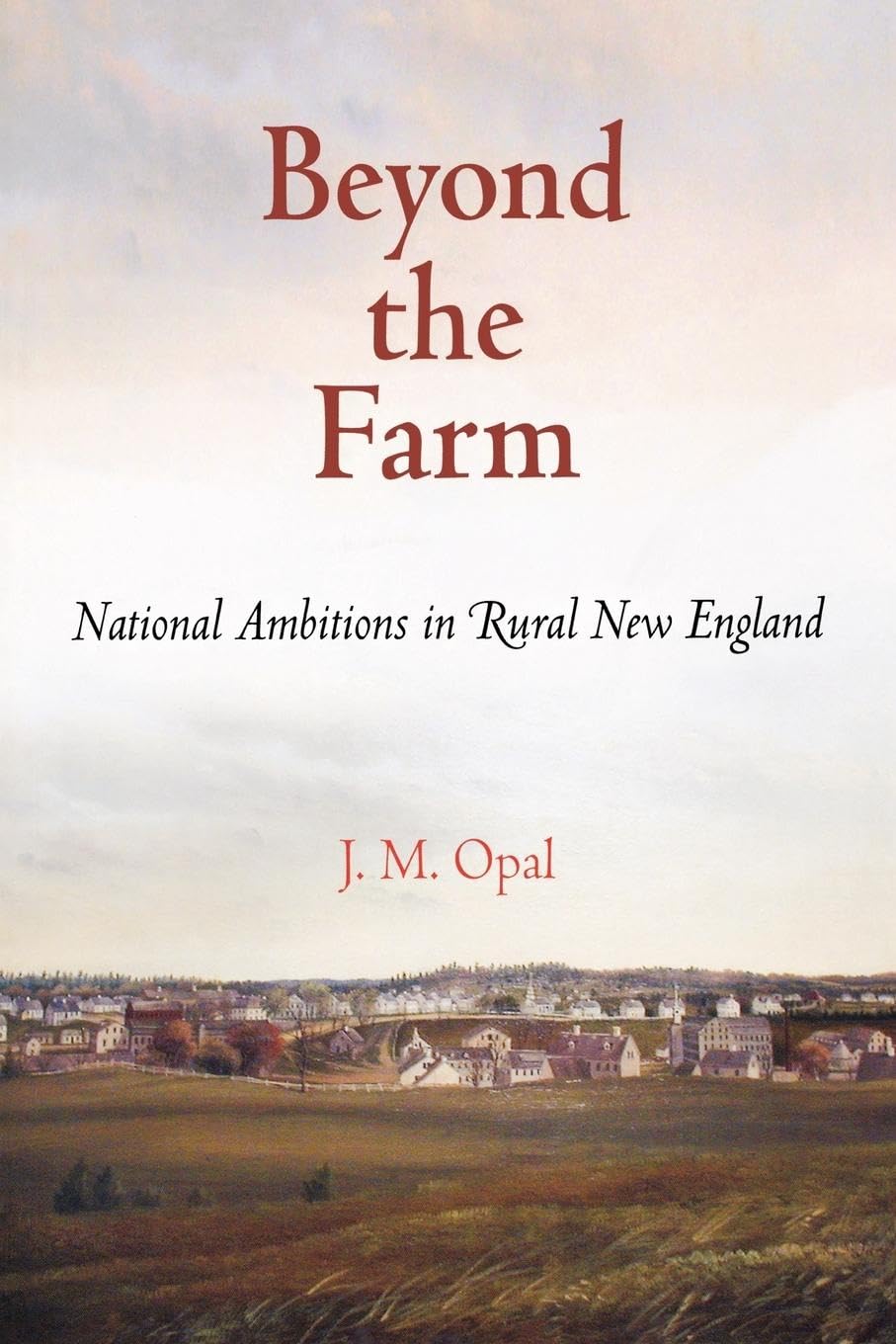Beyond the Farm: National Ambitions in Rural New England (Early American Studies) Social Sciences